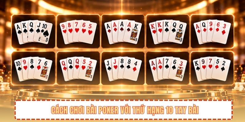 Cách chơi bài Poker với thứ hạng 10 tay bài
