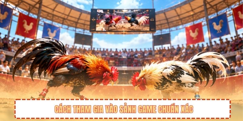 Cách tham gia vào sảnh game chuẩn xác