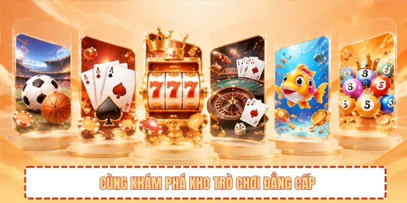 Cùng khám phá kho trò chơi đẳng cấp