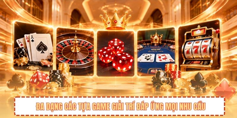 Đa dạng các tựa game giải trí đáp ứng mọi nhu cầu