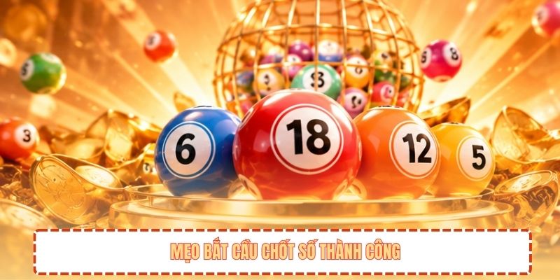 Mẹo bắt cầu chốt số thành công