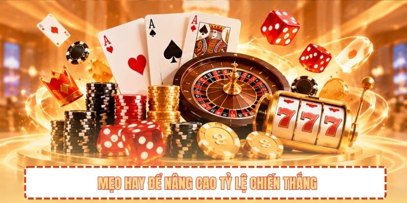 Mẹo hay để nâng cao tỷ lệ chiến thắng