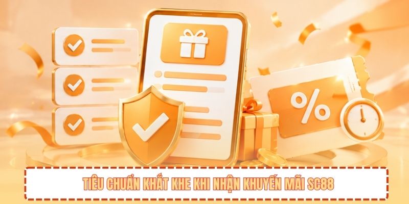 Tiêu chuẩn khắt khe khi nhận khuyến mãi SC88